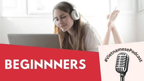 Vietnamese Podcast For Beginners