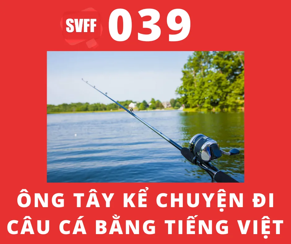 Ông tây kể chuyện đi câu cá bằng tiếng Việt